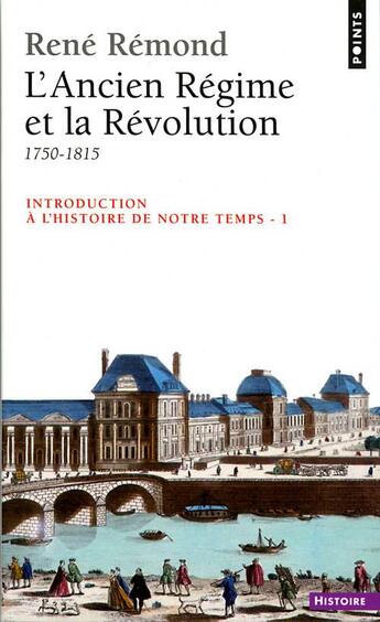 Couverture du livre « Introduction à l'histoire de notre temps t.1 ; l'Ancien Régime et la Révolution » de Rene Remond aux éditions Points