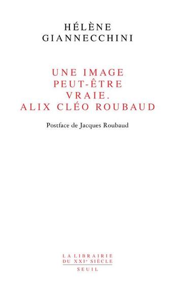 Couverture du livre « Une image peut-être vraie ; Alix Cléo Roubaud » de Helene Giannecchini aux éditions Seuil