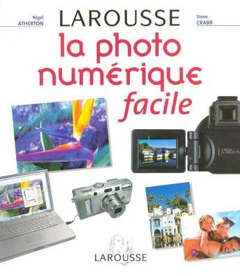 Couverture du livre « La Photo Numerique Facile » de Nigel Atherton et Steve Crabb aux éditions Larousse