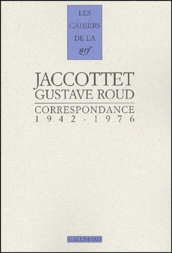 Couverture du livre « Les cahiers de la NRF : Jacottet, Roud ; correspondance ; 1942-1976 » de Philippe Jaccottet et Gustave Roud aux éditions Gallimard