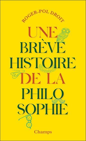 Couverture du livre « Une brève histoire de la philosophie » de Roger-Pol Droit aux éditions Flammarion