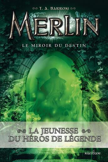 Couverture du livre « Merlin - cycle 1 Tome 4 : le miroir du destin » de T. A. Barron aux éditions Nathan