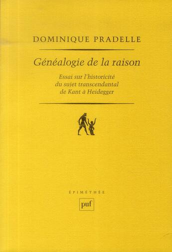 Couverture du livre « Généalogie de la raison ; essai sur l'historicité du sujet ranscendantal de Kant à Heidegger » de Dominique Pradelle aux éditions Puf