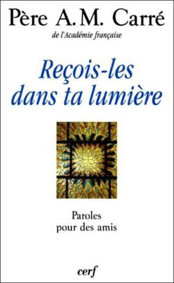 Couverture du livre « Recois-les dans ta lumière ; paroles pour des amis » de Ambroise-Marie Carre aux éditions Cerf