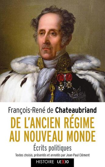 Couverture du livre « De l'ancien régime au nouveau monde ; écrits politiques » de Francois-Rene De Chateaubriand aux éditions Cerf