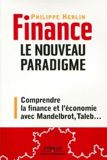 Couverture du livre « Finance : le nouveau paradigme : Comprendre la crise avec Mandelbrot, Taleb, etc... » de Philippe Herlin aux éditions Organisation