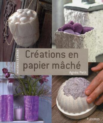 Couverture du livre « Créations en papier mâché » de Agnes Petit aux éditions Fleurus