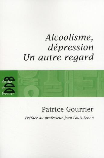 Couverture du livre « Alcoolisme et dépression ; un autre regard » de P Gourrier aux éditions Desclee De Brouwer