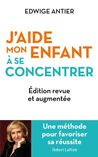 Couverture du livre « J'aide mon enfant à se concentrer : Une méthode pour favoriser sa réussite » de Edwige Antier aux éditions Robert Laffont