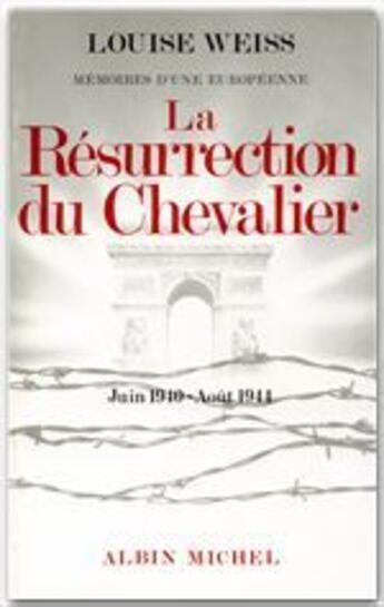 Couverture du livre « Mémoires d'une européenne t.5 ; la résurrection du chevalier, 1940-1944 » de Louise Weiss aux éditions Albin Michel