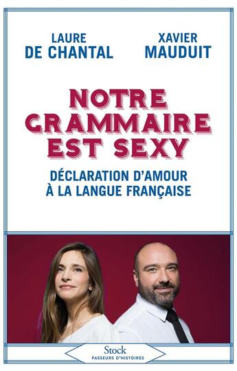 Couverture du livre « Notre grammaire est sexy ; déclaration d'amour à la langue française » de Laure De Chantal et Xavier Mauduit aux éditions Stock