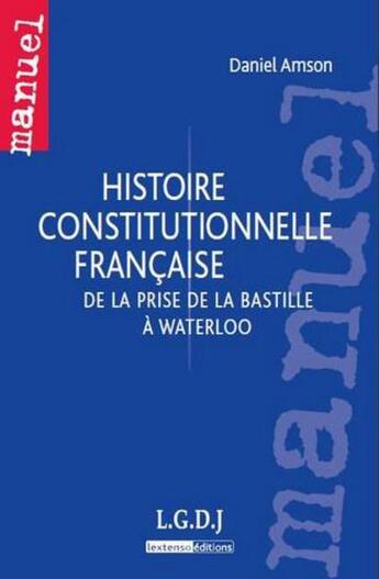 Couverture du livre « Histoire constitutionnelle française ; de la prise de la Bastille à Waterloo » de Daniel Amson aux éditions Lgdj