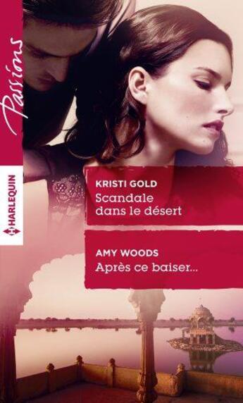 Couverture du livre « Scandale dans le désert ; après ce baiser » de Kristi Gold et Amy Woods aux éditions Harlequin