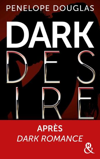 Couverture du livre « Dark romance Tome 2 ; dark desire » de Penelope Douglas aux éditions Harlequin