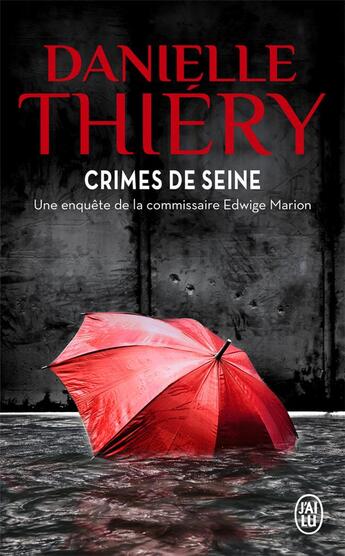 Couverture du livre « Crimes de Seine ; une enquête de la commissaire Edwige Marion » de Danielle Thiery aux éditions J'ai Lu