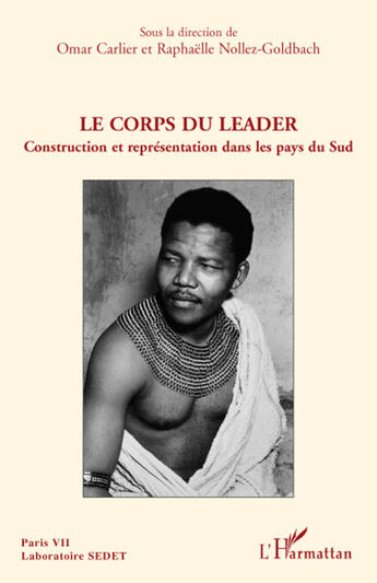 Couverture du livre « Le corps du leader ; construction et représentation dans les pays du sud » de Omar Carlier et Raphaelle Nollez-Goldbach aux éditions L'harmattan