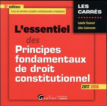 Couverture du livre « L'essentiel des principes fondamentaux de droit constitutionnel (édition 2017/2018) » de Gilles Toulemonde et Isabelle Thumerel aux éditions Gualino