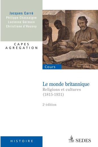 Couverture du livre « Le monde britannique ; religions et cultures 1815-1931 (2e édition) » de Philippe Chassaigne aux éditions Cdu Sedes