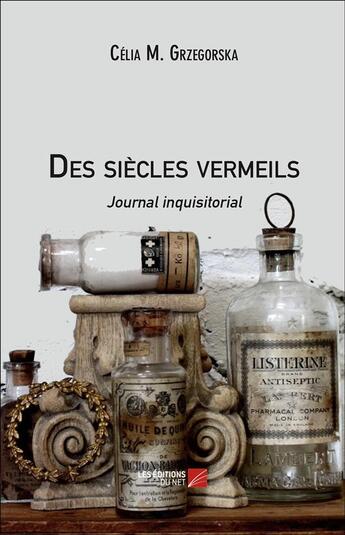 Couverture du livre « Des siècles vermeils ; journal inquisitorial » de Celia M. Grzegorska aux éditions Editions Du Net