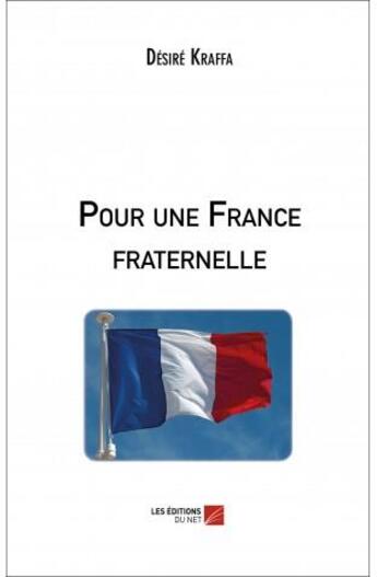 Couverture du livre « Pour une France fraternelle » de Désiré Kraffa aux éditions Editions Du Net