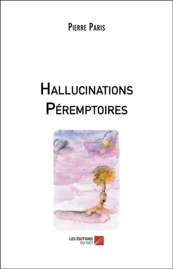 Couverture du livre « Hallucinations péremptoires » de Pierre Paris aux éditions Editions Du Net