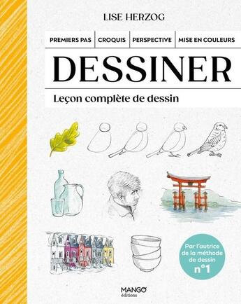 Couverture du livre « Dessiner : Premiers pas, croquis, perspective, mise en couleurs : Leçon complète de dessin » de Lise Herzog aux éditions Mango