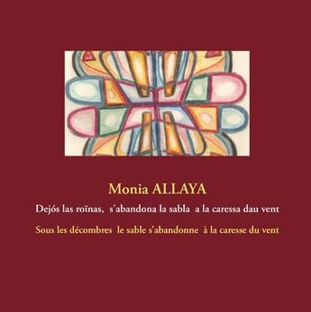 Couverture du livre « Dejos las roïnas ; s'abandona la sabla ; a la caressa dau vent ; sous les décombres » de Monia Allaya aux éditions Books On Demand