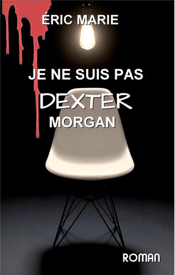 Couverture du livre « Je ne suis pas Dexter Morgan » de Eric Marie aux éditions Books On Demand