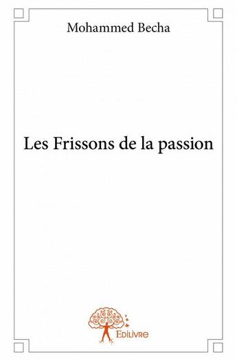 Couverture du livre « Les frissons de la passion » de Mohammed Becha aux éditions Edilivre