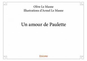 Couverture du livre « Un amour de Paulette » de Olivier Le Masne et Armel Le Masne aux éditions Edilivre