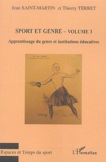 Couverture du livre « Sport et genre t.3 ; apprentissage du genre et institutions éducatives » de Thierry Terret et Jean Saint-Martin aux éditions L'harmattan