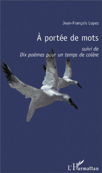 Couverture du livre « À portée de mots ; dix poèmes pour un temps de colère » de Jean-Francois Lopez aux éditions L'harmattan