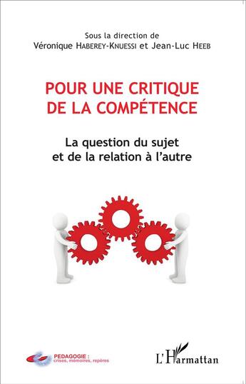 Couverture du livre « Pour une critique de la compétence ; la question du sujet et de la relation à l'autre » de Veronique Haberey-Knuessi et Jean-Luc Heeb aux éditions L'harmattan