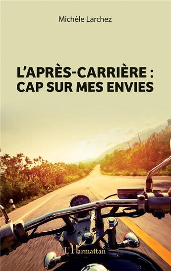 Couverture du livre « L'après-carrieèe ; cap sur mes envies » de Michele Larchez aux éditions L'harmattan