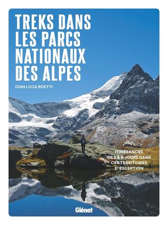 Couverture du livre « Treks dans les Parcs nationaux des Alpes : Itinérances de 3 à 8 jours dans ces territoires d'exception » de Gian Luca Boetti aux éditions Glenat