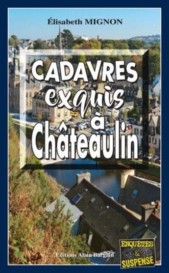 Couverture du livre « Cadavres exquis à Châteaulin » de Mignon Elisabeth aux éditions Bargain