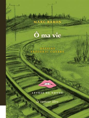 Couverture du livre « Ô ma vie » de Marc Baron aux éditions La Rumeur Libre