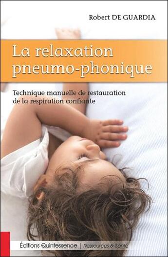 Couverture du livre « La relaxation pneumo-phonique ; technique manuelle de restauration de la respiration confiante » de Robert De Guardia aux éditions Quintessence