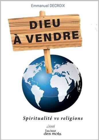 Couverture du livre « Dieu à vendre : Spiritualité vs religions » de Emmanuel Decroix aux éditions Abatos