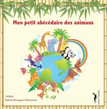 Couverture du livre « Mon petit abécédaire des animaux » de Patrick Bousquet Schneeweis et Andine aux éditions Nephelees