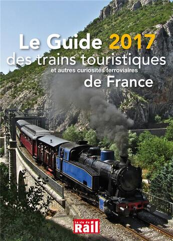 Couverture du livre « Le guide des trains touristiques ; et autres curiosités ferroviaires (édition 2017) » de  aux éditions La Vie Du Rail