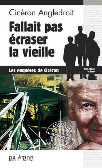 Couverture du livre « Les enquêtes de Cicéron Tome 3 : fallait pas écraser la vieille » de Ciceron Angledroit aux éditions Palemon