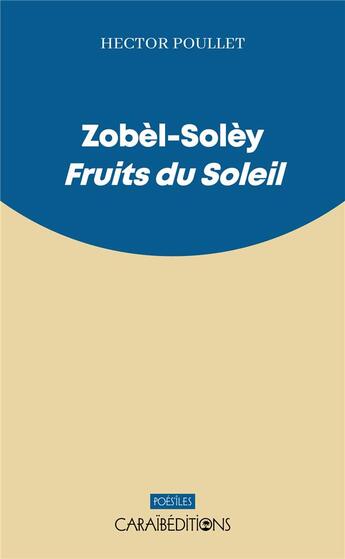 Couverture du livre « Zobèl-solèy : fruits du soleil » de Hector Poullet aux éditions Caraibeditions