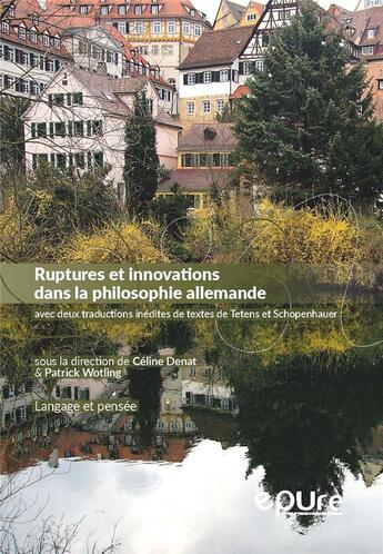 Couverture du livre « Ruptures et innovations dans la philosophie allemande - avec deux traductions inedites de textes de » de Celine Denat aux éditions Pu De Reims