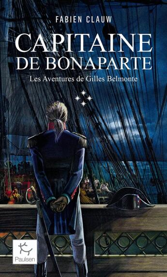 Couverture du livre « Les aventures de Gilles Belmonte Tome 04 : capitaine de Bonaparte » de Clauw Fabien aux éditions Paulsen