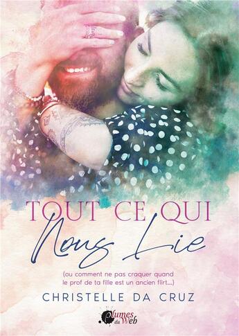 Couverture du livre « Tout ce qui nous lie (ou comment ne pas craquer quand le prof de ta fille est un ancien flirt...) » de Christelle Da Cruz aux éditions Plumes Du Web