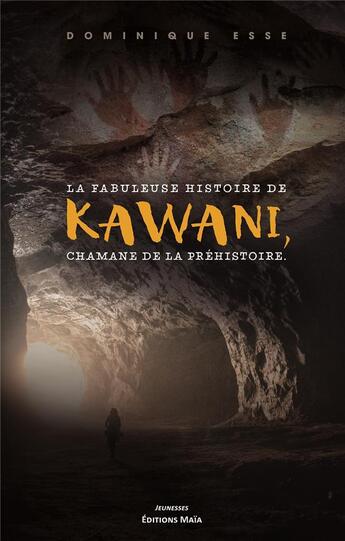 Couverture du livre « La fabuleuse histoire de Kawani, chamane de la préhistoire » de Dominique Esse aux éditions Editions Maia