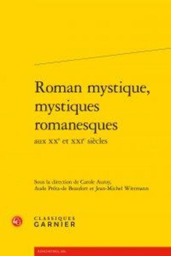 Couverture du livre « Roman mystique, mystiques romanesques aux XXe et XXIe siècles » de  aux éditions Classiques Garnier