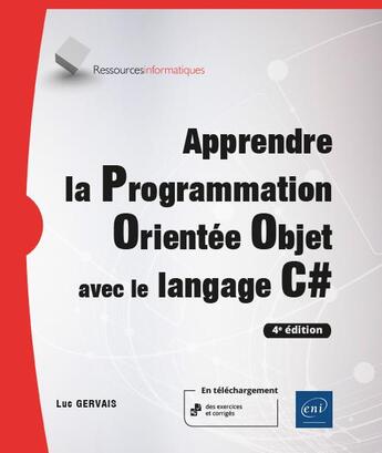 Couverture du livre « Apprendre la programmation orientée objet avec le langage C# : avec exercices pratiques et corrigés ; niveau initié à confirmé (4e édition) » de Luc Gervais aux éditions Eni