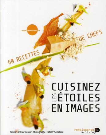 Couverture du livre « Cuisinez les étoiles en images ; 60 recettes de chefs » de Olivier Viatour et Fabien Vieilletoile aux éditions Luc Pire